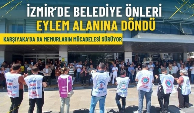 İzmir’de belediye önleri eylem alanına döndü: Karşıyaka’da da memurların mücadelesi sürüyor