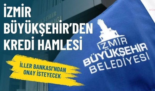 İzmir Büyükşehir’den kredi hamlesi: İller Bankası’ndan onay isteyecek
