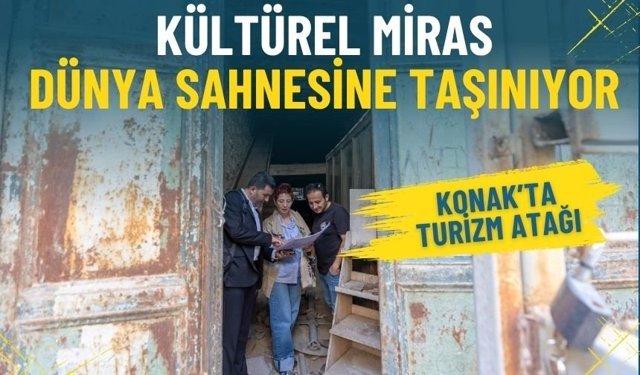 Konak’ta turizm atağı: Kültürel miras dünya sahnesine taşınıyor
