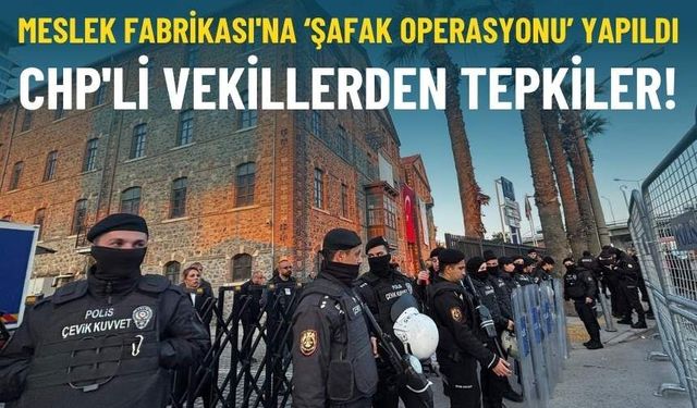 Meslek Fabrikası'na operasyon yapıldı: CHP'li vekillerden tepkiler!