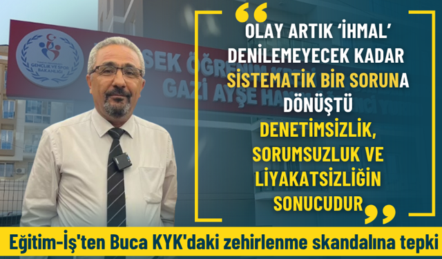 Eğitim-İş'ten Buca KYK'daki zehirlenme skandalına tepki: İhmal değil sistematik sorun!
