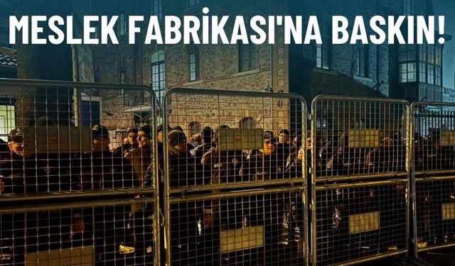 Meslek Fabrikası'na baskın!