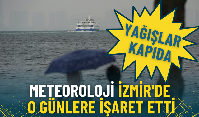 Meteoroloji İzmir'de o günlere işaret etti: Yağışlar kapıda