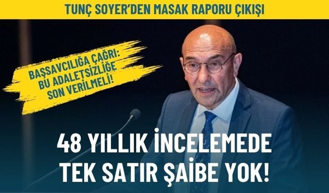 Soyer’den MASAK raporu çıkışı: 48 yıllık incelemede tek satır şaibe yok!