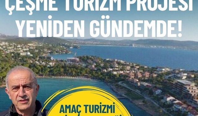 Danıştay ‘kamu yararı yok’ demişti: Çeşme Turizm Projesi yeniden gündemde!