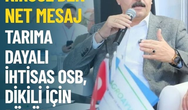 Başkan Kırgöz’den net mesaj: Tarıma Dayalı İhtisas OSB, Dikili için dönüm noktası olacak