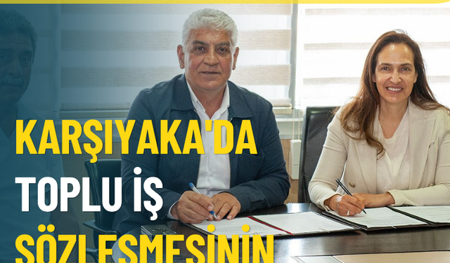 Karşıyaka'da Toplu İş Sözleşmesinin imzaları atıldı