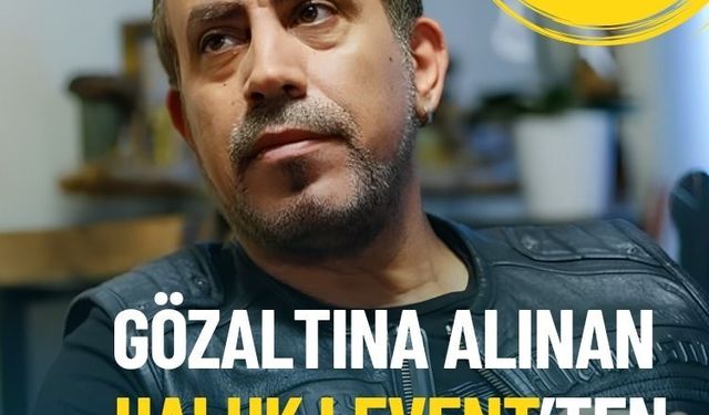Gözaltına alınan Haluk Levent’ten ilk açıklama: Asıl bombayı bekleyin
