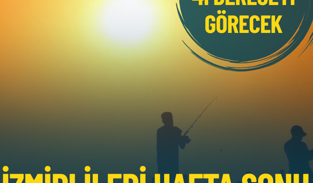 İzmir'de hafta sonu bunaltıcı sıcaklar: Bazı ilçelerde termometreler 41 dereceyi gösterecek
