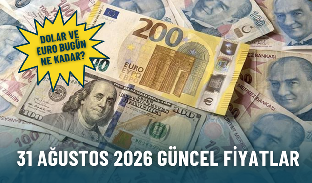 Dolar ve euro bugün ne kadar? 31 Ağustos 2026 Dolar ve euro ne kadar?
