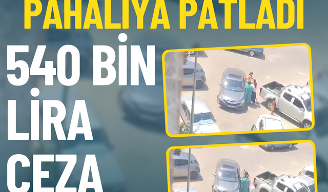 Trafik tartışması pahalıya patladı... 540 bin lira ceza yediler