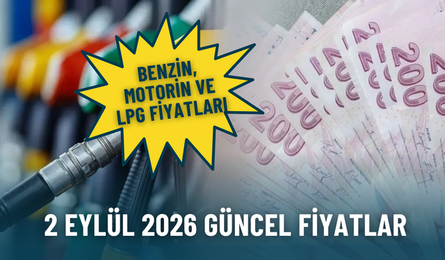Akaryakıtta son durum: 2 Eylül 2026 benzin, motorin ve LPG fiyatları