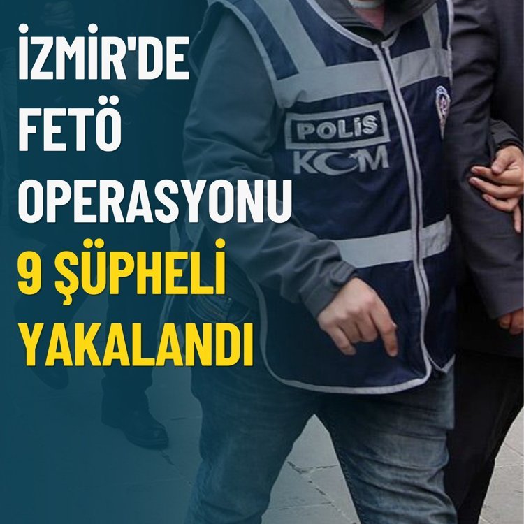 İzmir'de FETÖ operasyonu: 9 şüpheli yakalandı
