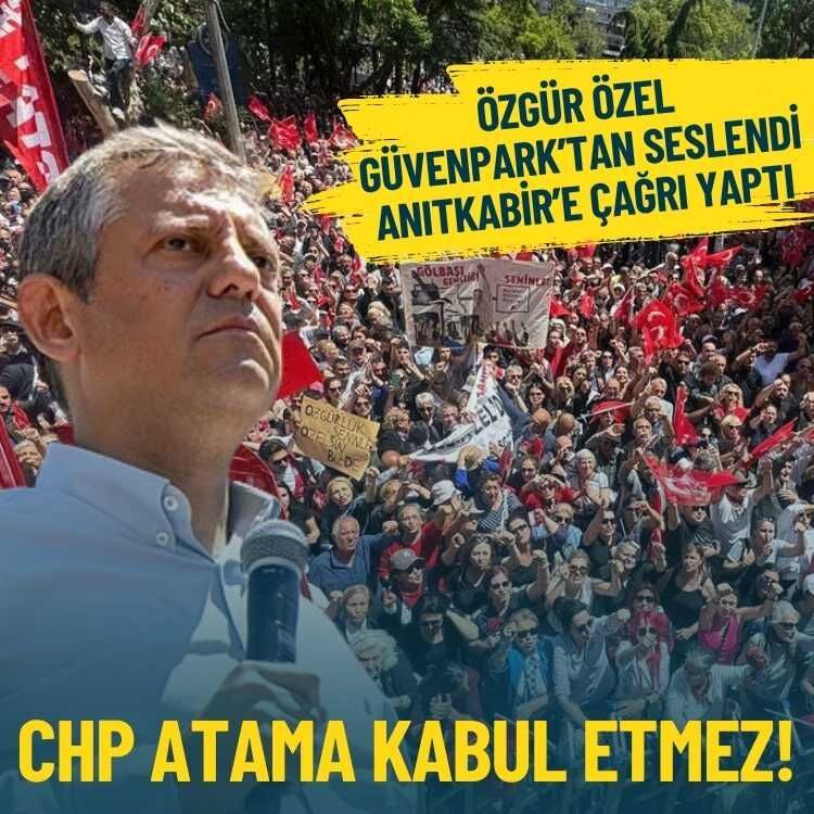 Özel, Güvenpark'tan seslendi: CHP atama kabul etmez!