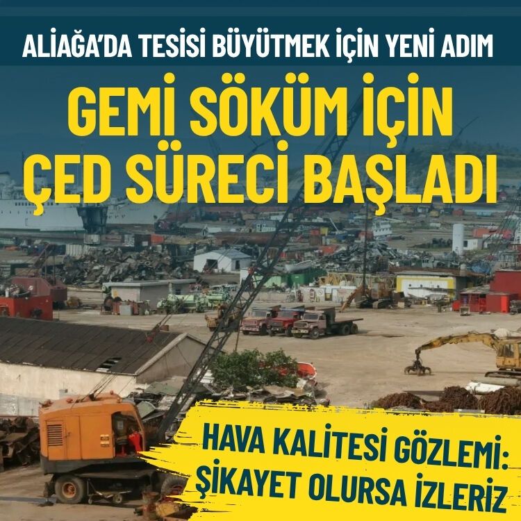 Aliağa'da tesisi büyütmek istediler... Gemi söküm için ÇED süreci başladı!