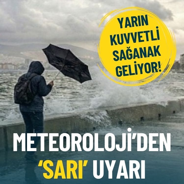 Meteoroloji’den ‘sarı’ uyarı: Yarın kuvvetli sağanak geliyor!