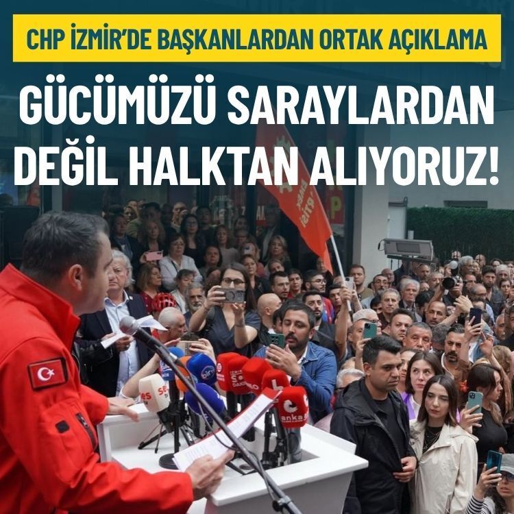 CHP İzmir’de başkanlardan ortak açıklama: Gücümüzü saraylardan değil halktan alıyoruz!
