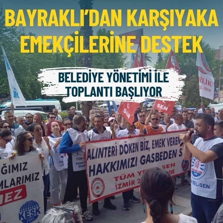 Bayraklı’dan Karşıyaka emekçilerine destek: Belediye yönetimi ile toplantı başlıyor