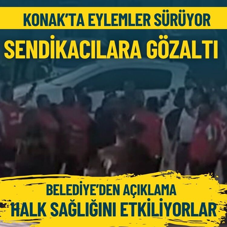 Konak’ta eylemler sürüyor… Sendikacılara gözaltı!