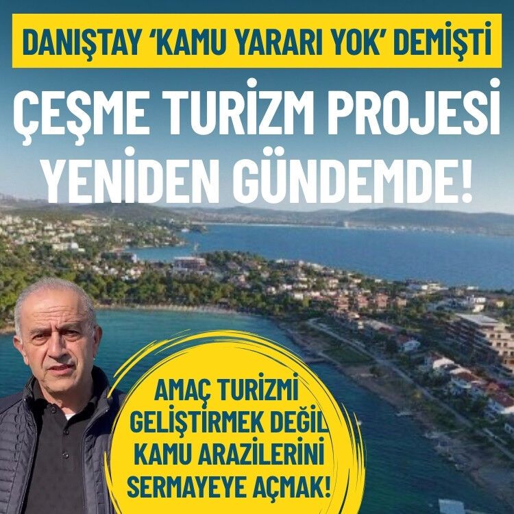 Danıştay ‘kamu yararı yok’ demişti: Çeşme Turizm Projesi yeniden gündemde!