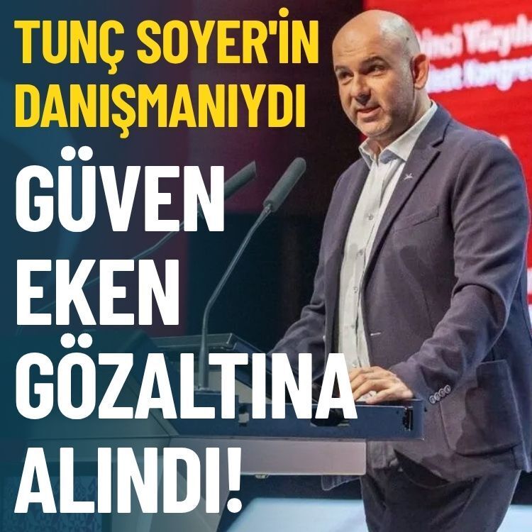 Soyer'in danışmanıydı: Güven Eken gözaltına alındı!