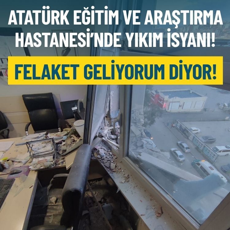 Atatürk Eğitim ve Araştırma Hastanesi’nde yıkım isyanı: Felaket geliyorum diyor!