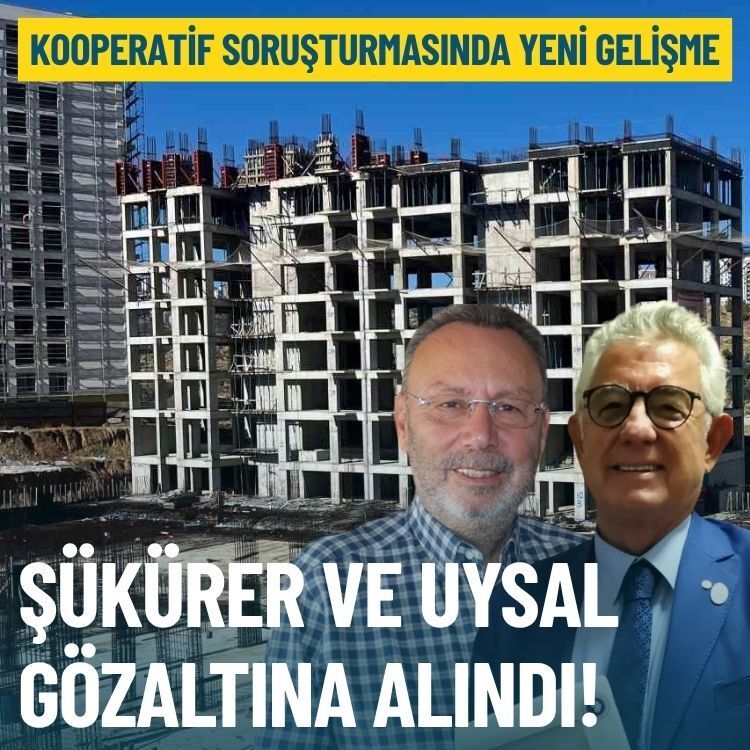İzmir’deki kooperatif soruşturmasında yeni gelişme: Şükürer ve Uysal gözaltına alındı