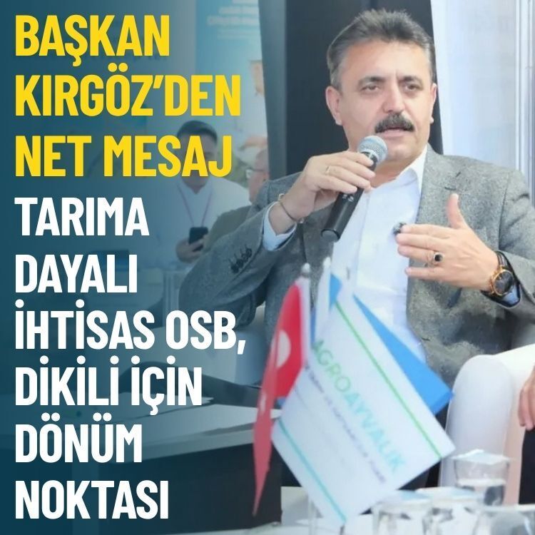 Başkan Kırgöz’den net mesaj: Tarıma Dayalı İhtisas OSB, Dikili için dönüm noktası olacak