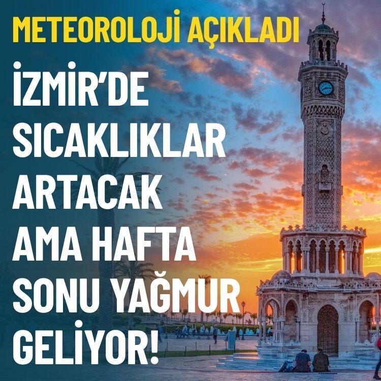 Meteoroloji açıkladı: İzmir’de sıcaklıklar artacak, hafta sonu yağmur var!