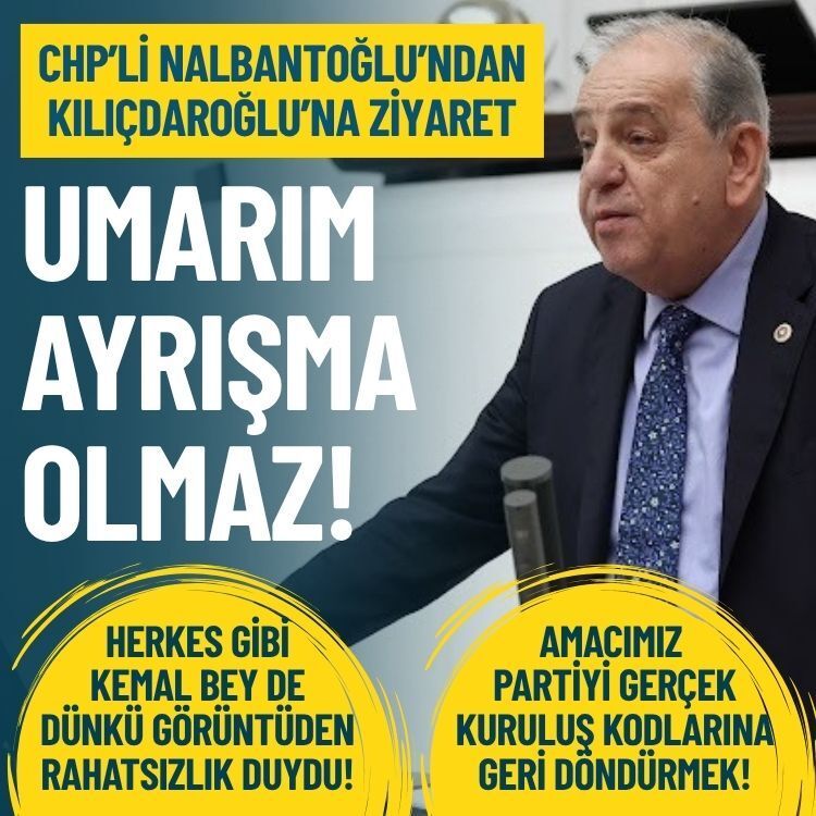 CHP’li Nalbantoğlu, Kılıçdaroğlu’nu ziyaret etti: Umarım ayrışma olmaz!