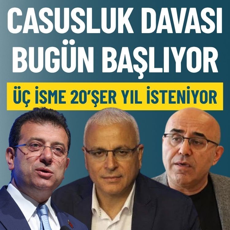 Casusluk davası bugün başlıyor: Üç isme 20’şer yıl hapis istemi!