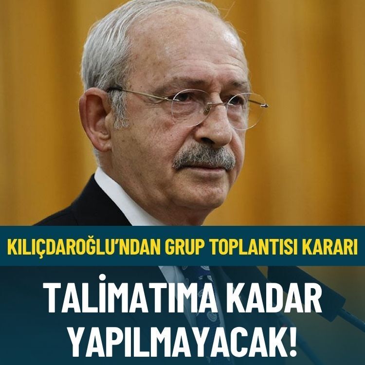 Kılıçdaroğlu’ndan Grup Toplantısı kararı: Talimatıma kadar yapılmayacak!