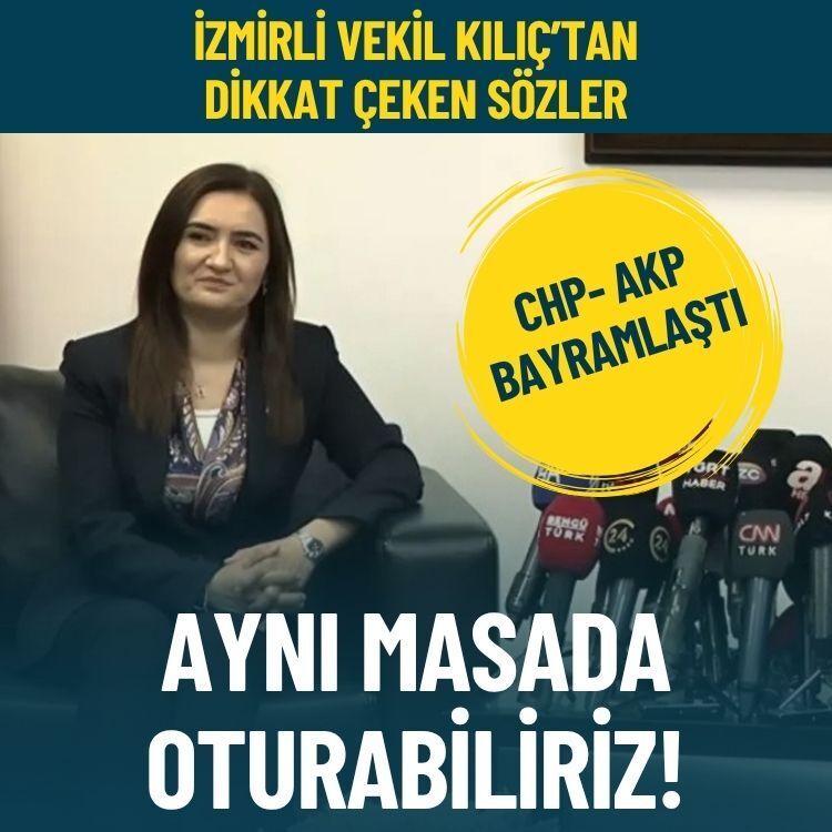 CHP- AKP bayramlaşmasında İzmirli Vekil Kılıç’tan dikkat çeken sözler: Aynı masada oturabiliriz!
