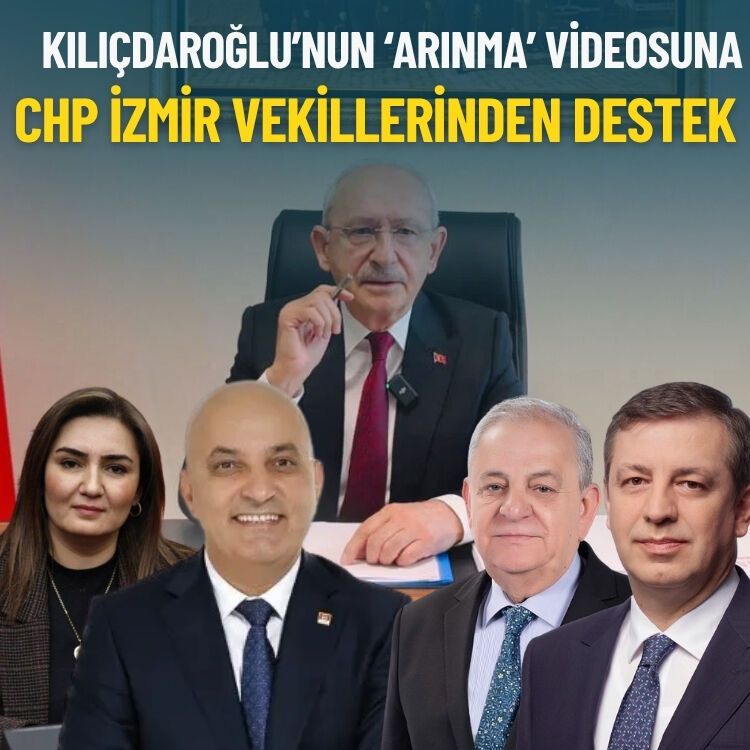 Kılıçdaroğlu’nun ‘arınma’ videosuna CHP İzmir vekillerinden destek