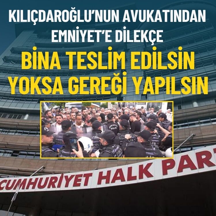 Kılıçdaroğlu’nun avukatından Emniyet’e dilekçe: Bina teslim edilsin yoksa gereği yapılsın