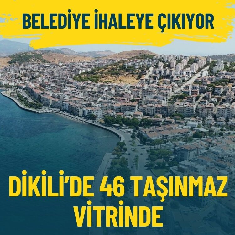 Belediye ihaleye çıkıyor… Dikili’de 46 taşınmaz vitrinde!