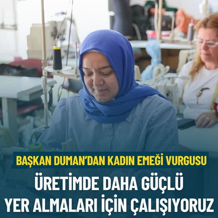 Başkan Görkem Duman: Kadınların üretimde daha güçlü yer alması için çalışıyoruz