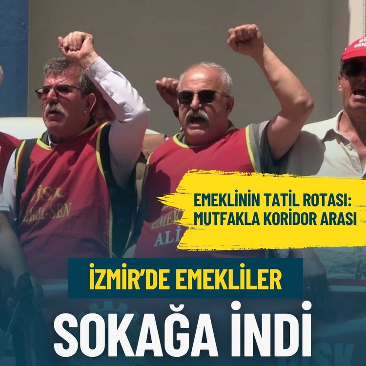 İzmir’de emekliler sokağa indi!