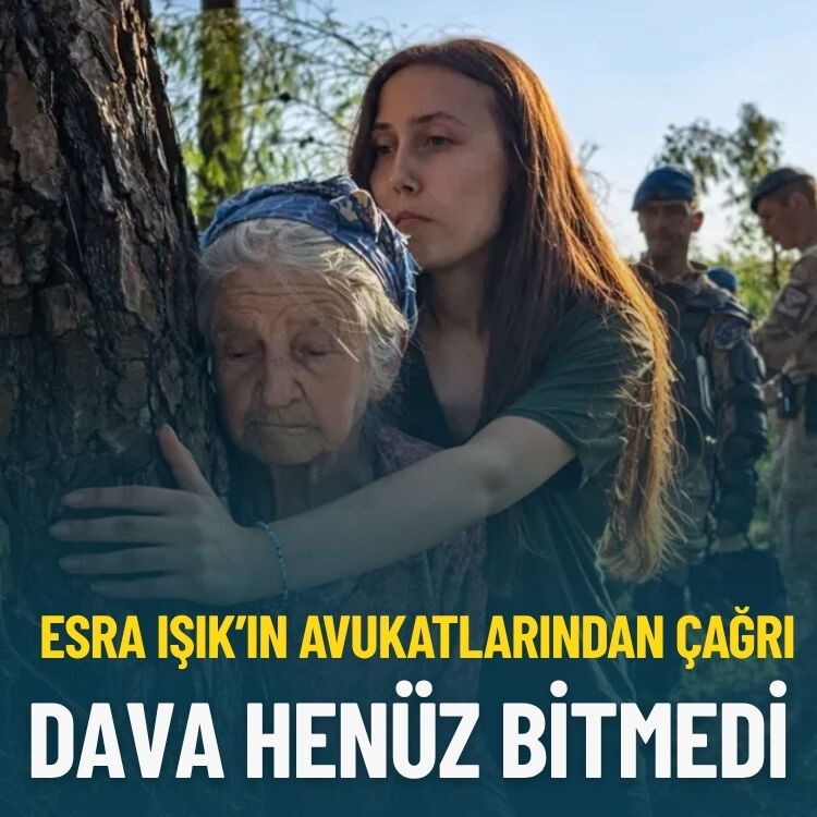 Esra Işık’ın avukatlarından çağrı: Dava henüz bitmedi