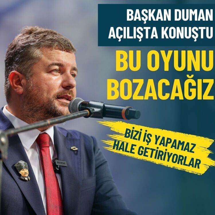 Başkan Duman açılışta konuştu: Bu oyunu bozacağız