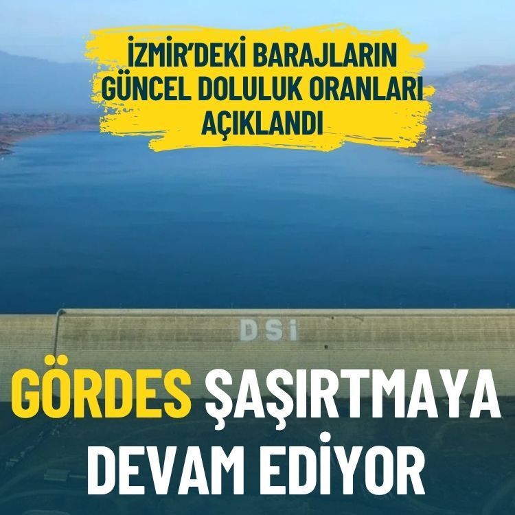 İzmir’deki barajların güncel doluluk oranları açıklandı: Gördes şaşırtmaya devam ediyor