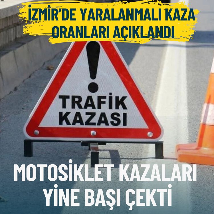 İzmir’de yaralanmalı kaza oranları açıklandı: Motosiklet kazası yine başı çekti