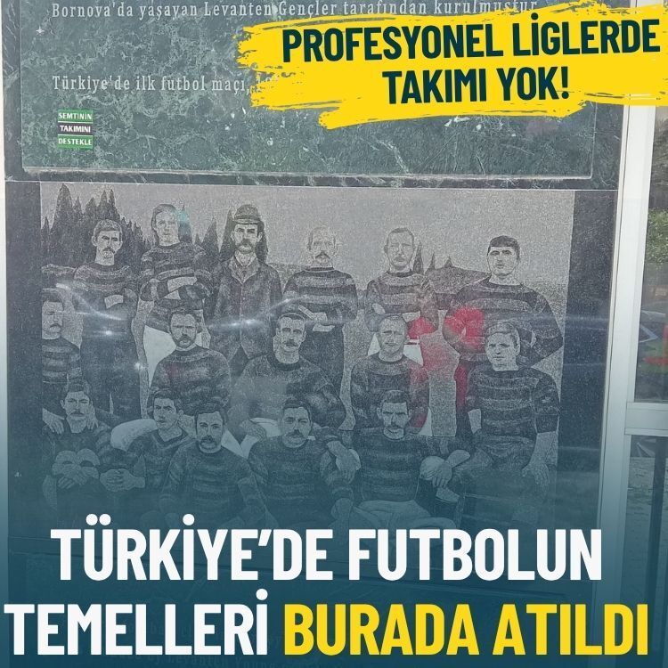 Türkiye’de futbolun ilk adımları Bornova’da atıldı: Profesyonel liglerde takımı yok!