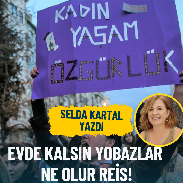 Evde kalsın yobazlar, ne olur reis!