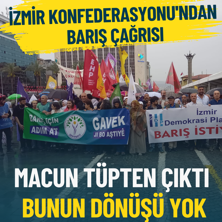 İzmir Konfederasyonu'ndan barış çağrısı: Macun tüpten çıktı, bunun dönüşü yok
