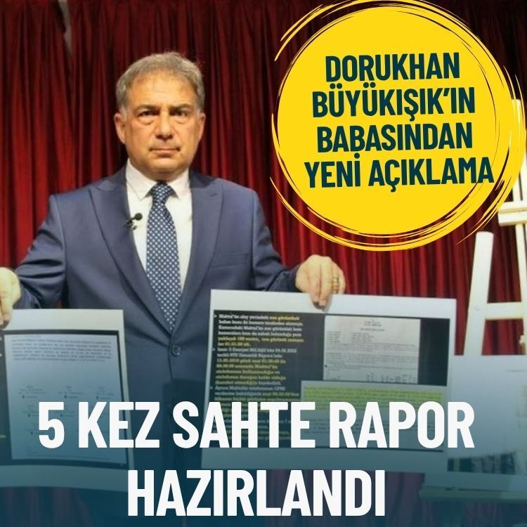 Dorukhan Büyükışık’ın babasından yeni açıklama: 5 kez sahte rapor hazırlandı