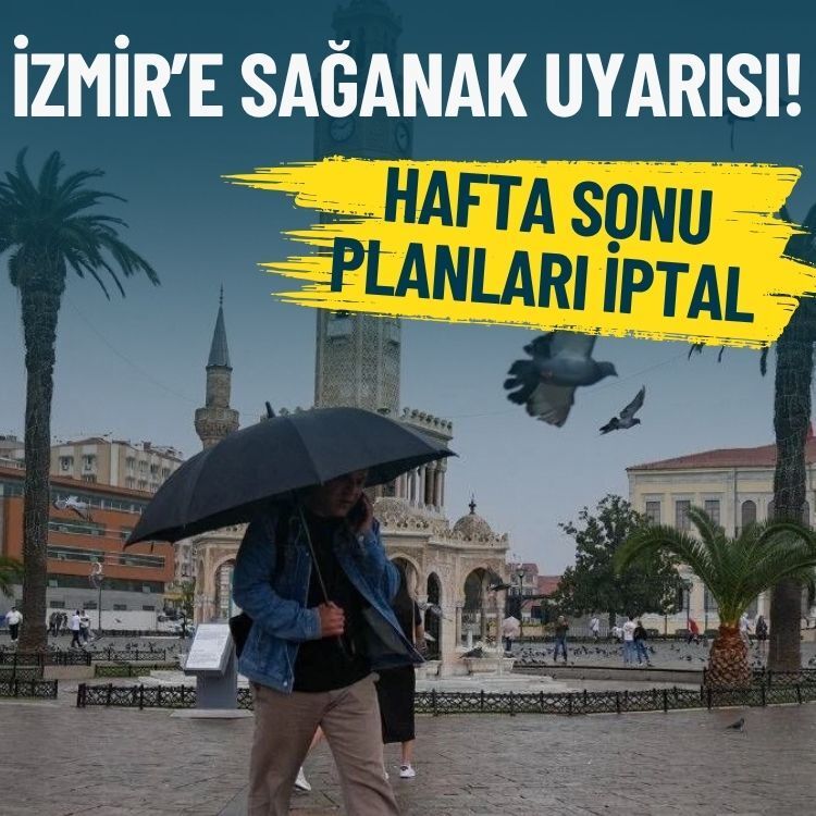Hafta sonu planları iptal… İzmir’e sağanak uyarısı!