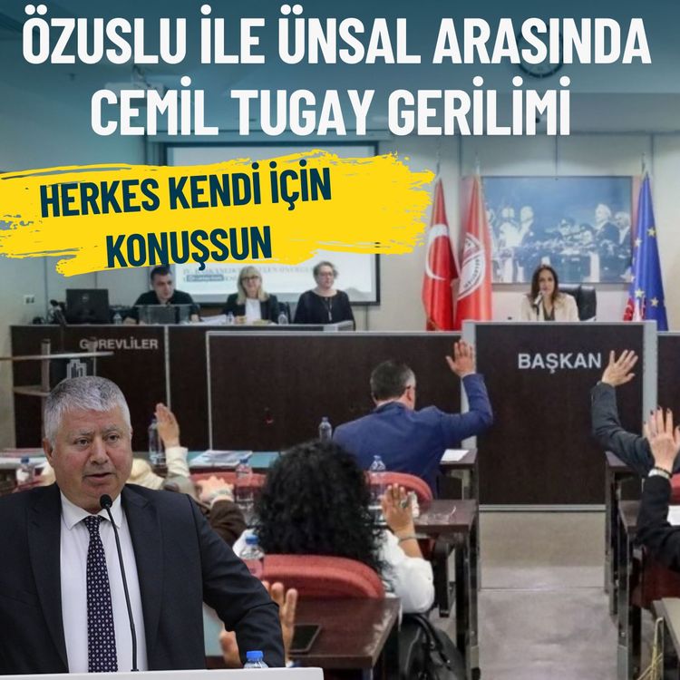 Karşıyaka Meclisi’nde Özuslu ile Ünsal arasında Cemil Tugay gerilimi