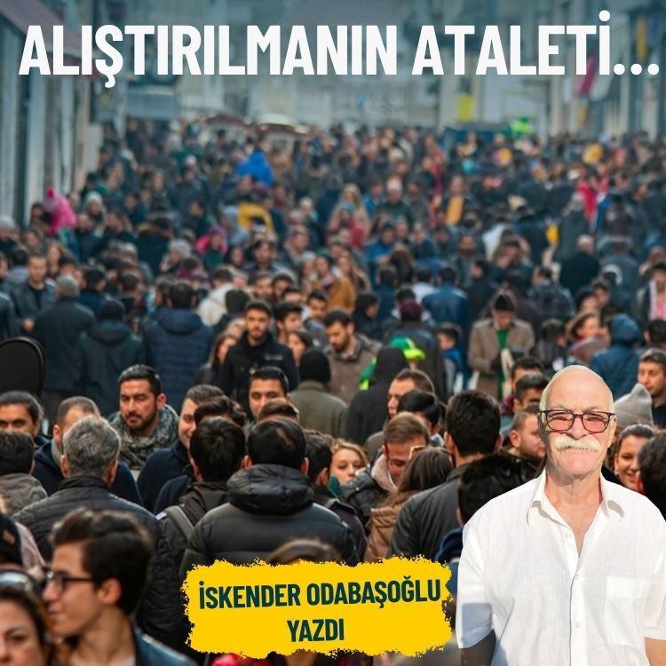 Alıştırılmanın ataleti…