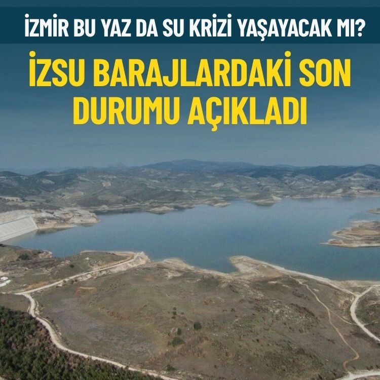 İzmir bu yaz da su krizi yaşayacak mı? İZSU barajlardaki son durumu açıkladı